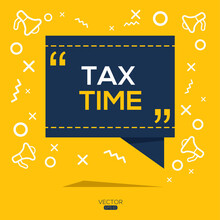 Creative (tax Time) Text Written In Speech Bubble ,Vector Illustration.