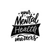 © Oktyabr - Your mental health matters. Hand drawn black color lettering phrase.