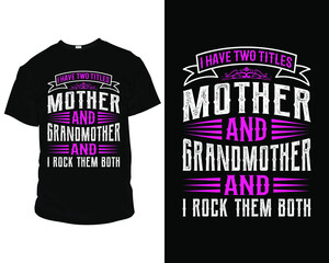 Wall Mural - I have two titles mother and grandmother and I rock them both t-shirt design template, t-shirt vector design. label, badge, poster, apparel vector, typographic design badges,