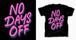 No days off hand drawn brush typography for t shirt design