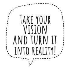Wall Mural - ''Take your vision and turn it into reality'' Inspirational Quote Illustration