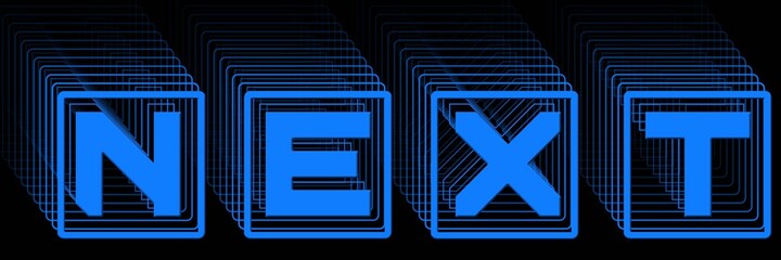 Fototapete - NEXT - blue lettering in frame as abstract label with repeating effect on black background - 3D Illustration