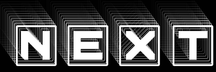 Fototapete - NEXT - white lettering in frame as abstract label with repeating effect on black background - 3D Illustration