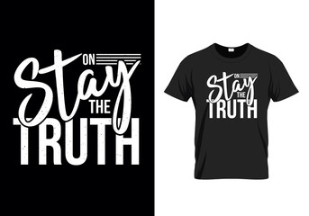 Stay on the truth t-shirt design, vector t-shirt template illustration for fashion apparel 