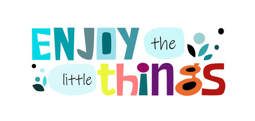Enjoy the little things affirmation motivational quote vector text art. Colourful letters blogs banner cards wishes t shirt designs. Inspiring words for personal growth.