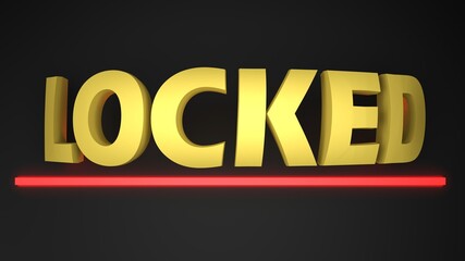 Poster - LOCKED yellow write on black background with a red lighted underlying bar - 3D rendering illustration