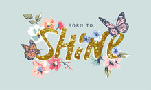 Born To Fly Gold Glitter Slogan With Colorful Flowers And Butterflies Vector Illustration
