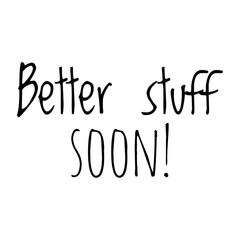 Wall Mural - ''Better stuff soon'' Motivational Casual Quote Illustration