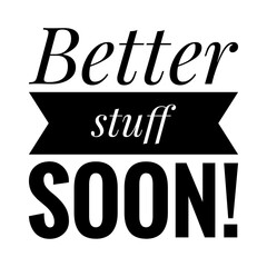 Wall Mural - ''Better stuff soon'' Motivational Casual Quote Illustration
