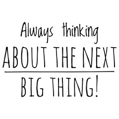 Wall Mural - ''Always thinking about the next big thing'' Positive Quote Illustration