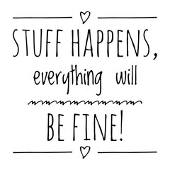 Wall Mural - ''Stuff happens, everything will be fine'' Motivational Quote Illustration