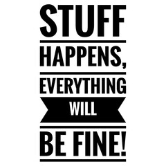 Sticker - ''Stuff happens, everything will be fine'' Motivational Quote Illustration