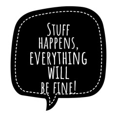 Wall Mural - ''Stuff happens, everything will be fine'' Motivational Quote Illustration