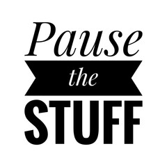 Wall Mural - ''Pause the stuff'' Funny Motivational Quote about Relax