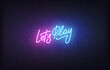 Let's Play neon sign. Glowing neon lettering Gaming template