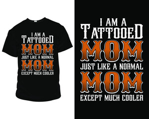 Wall Mural - I am a tattooed mom just like a normal mom except much cooler typography t-shirt design. t-shirt graphics, Pillow, Mug, poster, print, postcard, and other uses. Best for print Design,