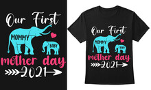 Our First Mother Day 2021 Typography Design With Elephant Illustration Vector For Print On Demand, T-shirt, Mug, Banner, Etc