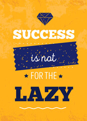 Wall Mural - Success is not for the lazy. Poster illustration. Vector typographic design. Creative background for t-shirt