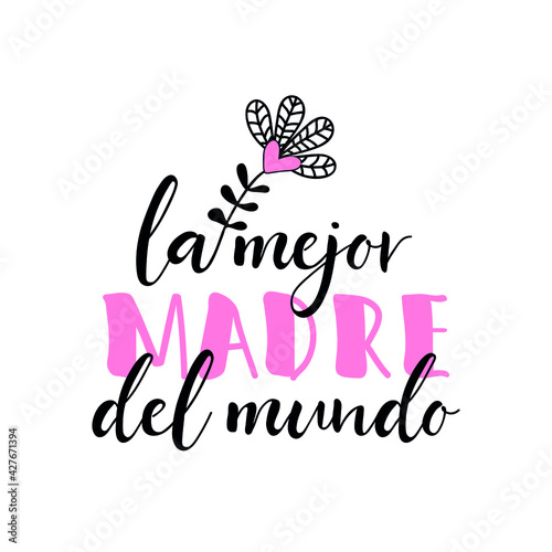 Text in Spanish Best Mother in the world. Holidays lettering. Ink