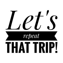 Sticker - ''Let's repeat that trip'' Travel Quote Illustration