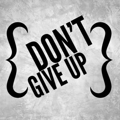 Don't give up - Motivational and inspirational quote in curly brackets