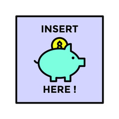 insert here piggy bank poster Illustration. modern simple vector icon, flat graphic symbol in trendy flat design style. wallpaper. lockscreen. pattern. frame, background, backdrop, sign, logo.