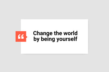 Wall Mural - Change the world by being yourself. Vector illustration