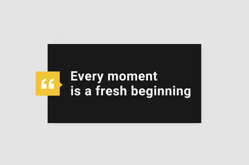 Wall Mural - Every moment is a fresh beginning. Vector illustration