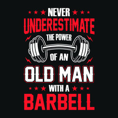 Gym quote - Never underestimate the power of an old man with a barbell - vector t shirt design
