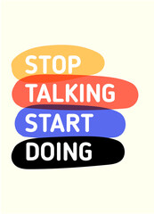 Stop talking Start doing motivational poster quote, courage message for wall, social media