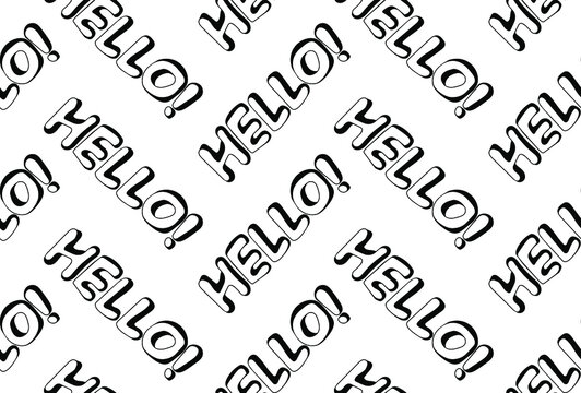 Seamless pattern of hand-drawn  words HELLO! on white background. Doodle style. Suitable for fabric, dough, wrapping paper, etc.