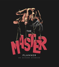 The Master Planner Graphic Slogan With Hand Puppet Strings Letters Vector Illustration On Black Background