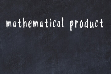Black chalkboard with inscription mathematical product on in