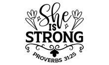 She Is Strong Proverbs 31:25 - Bible Verse T Shirts Design, Hand Drawn Lettering Phrase, Calligraphy T Shirt Design, Isolated On White Background, Svg Files For Cutting Cricut And Silhouette