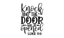 Knock And The Door Will Be Opened Like 11:9 - Bible Verse T Shirts Design, Hand Drawn Lettering Phrase, Calligraphy T Shirt Design, Isolated On White Background, Svg Files For Cutting Cricut And Silho