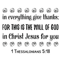 in everything give thanks; for this is the will of God in Christ Jesus for you. Bible verse quote
