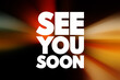 © dizain - See You Soon text quote, concept background.