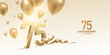 75th Anniversary celebration background. 3D Golden numbers with bent ribbon, confetti and balloons.