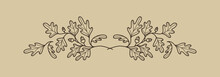 Decorative Border Element With Oak Leaves And Acorns. Elegant Botanical Decoration For Invitations, Greetings, Cards, Covers, Packaging, Posters. Vector Illustration