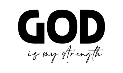 God is my strength, Christian Quote, Typography for print or use as poster, card, flyer or T Shirt