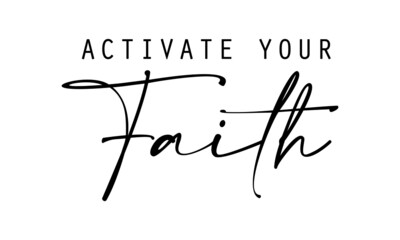 Activate your faith, Christian Quote, Typography for print or use as poster, card, flyer or T Shirt
