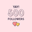 Yay 500 Followers celebration, Greeting card for social networks.