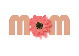 Mom, Happy mother s day greeting card words. Mom text with a beautiful flower.