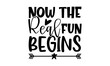 Now The Real Fun Begins - Retirement t shirts design, Hand drawn lettering phrase, Calligraphy t shirt design, Isolated on white background, svg Files for Cutting Cricut and Silhouette, EPS 10