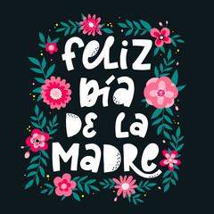 Wall Mural - Cute hand lettering quote in Spanish 'Feliz día de la madre' - Happy mother's day. Greeting card, poster, print, invitation with floral wreath.