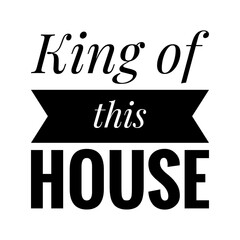 Poster - ''King of this house'' Quote Illustration