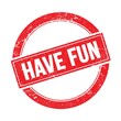 HAVE FUN text on red grungy round stamp.