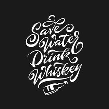 Save Water Drink Whiskey Funny Quote Typography. Hand Drawn Calligraphy Illustration. Perfect For T-shirt Design, Prints, Posters. Vector Vintage Illustration.