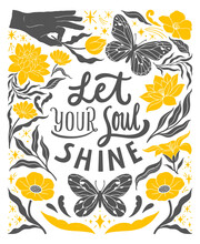 Let Your Soul Shine - Inspirational Hand Written Lettering Quote. Floral Decorative Elements, Magic Hands Keeping Flower, Cosmic, Mystic Celestial Style Poster. Feminist Women Phrase. Trendy Linocut