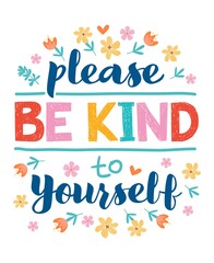 Wall Mural - Please be kind to yourself - vector lettering, motivational phrase, positive emotions. Slogan, phrase or quote. Modern vector illustration for t-shirt, sweatshirt or other apparel print